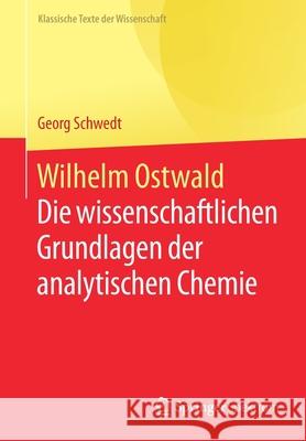 Wilhelm Ostwald: Die Wissenschaftlichen Grundlagen Der Analytischen Chemie Schwedt, Georg 9783662616109 Springer Spektrum - książka