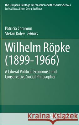 Wilhelm Röpke (1899-1966): A Liberal Political Economist and Conservative Social Philosopher Commun, Patricia 9783319683560 Springer - książka