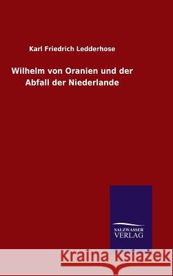 Wilhelm von Oranien und der Abfall der Niederlande Karl Friedrich Ledderhose 9783846066348 Salzwasser-Verlag Gmbh - książka