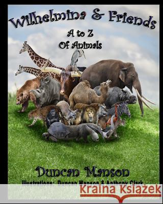 Wilhelmina & Friends: A to Z Of Animals Manson, Duncan 9781519159243 Createspace Independent Publishing Platform - książka