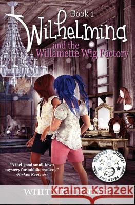 Wilhelmina and the Willamette Wig Factory: A Willy and Tommy Adventure Whitney Dineen 9781497431942 Createspace - książka