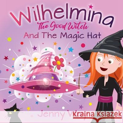 Wilhelmina The Good Witch: And The Magic Hat Jenny Way   9781913136321 Clink Street Publishing - książka