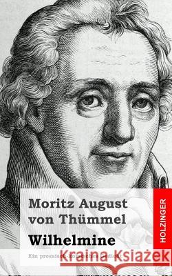 Wilhelmine: Ein prosaisch-komisches Gedicht Von Thummel, Moritz August 9781482760002 Createspace - książka