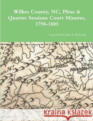 Wilkes County, NC, P&Q Minutes, 1798-1805 John A McGeachy 9781387478897 Lulu.com - książka