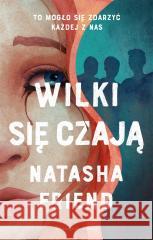 Wilki się czają Natasha Friend, Magda Witkowska 9788382953459 Prószyński i S-ka - książka