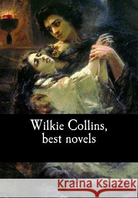 Wilkie Collins, best novels Collins, Wilkie 9781548397098 Createspace Independent Publishing Platform - książka