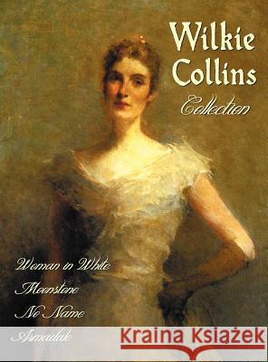Wilkie Collins Collection (complete and Unabridged): The Woman in White, The Moonstone, No Name, Armadale Wilkie Collins 9781781393284 Benediction Classics - książka