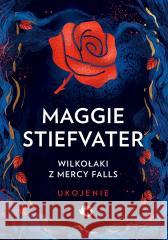 Wilkołaki z Mercy Falls T.3 Ukojenie Maggie Stiefvater 9788383878218 Uroboros - książka