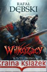 Wilkozacy T.1 Wilcze Prawo Rafał Dębski 9788368102246 Drageus - książka