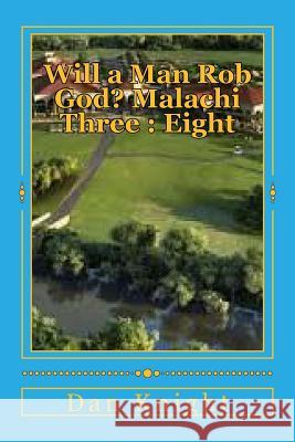 Will a Man Rob God? Malachi Three: Eight: The Book of Malachi and Third Chapter Revealed Min Dan Edward Knigh 9781499290554 Createspace - książka