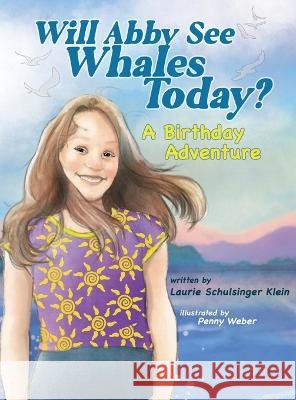 Will Abby See Whales Today?: A Birthday Adventure Laurie Schulsinger Klein Penny Weber  9798885899604 Laurie S. Klein - książka