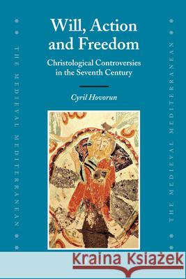 Will, Action and Freedom: Christological Controversies in the Seventh Century Cyril Hovorun 9789004166660 Brill - książka