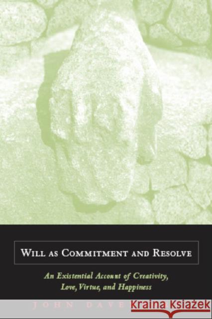 Will as Commitment and Resolve: An Existential Account of Creativity, Love, Virtue, and Happiness Davenport, John J. 9780823225750 Fordham University Press - książka