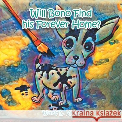 Will Bono Find His Forever Home? Wendy L. Miller 9781665553568 Authorhouse - książka