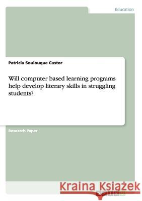 Will computer based learning programs help develop literary skills in struggling students? Patricia Soulouqu 9783668111660 Grin Verlag - książka