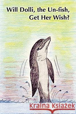 Will Dolli, the Un-fish, Get Her Wish? Dean, Patricia Gayle 9781453621639 Createspace - książka