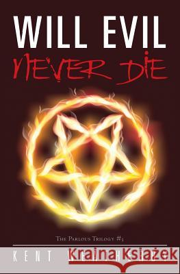 Will Evil Never Die: The Parlous Trilogy #3 Kent Weatherby 9781484132913 Createspace - książka