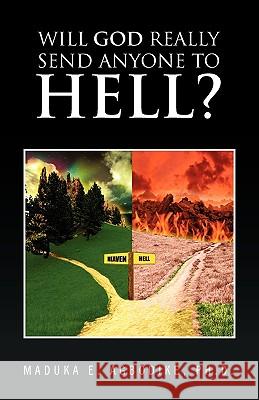Will God Really Send Anyone to Hell? Maduka E Ph D Agbodike 9781450058438 Xlibris - książka