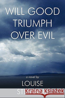 Will Good Triumph Over Evil Louise Stefanski 9781449071509 Authorhouse - książka