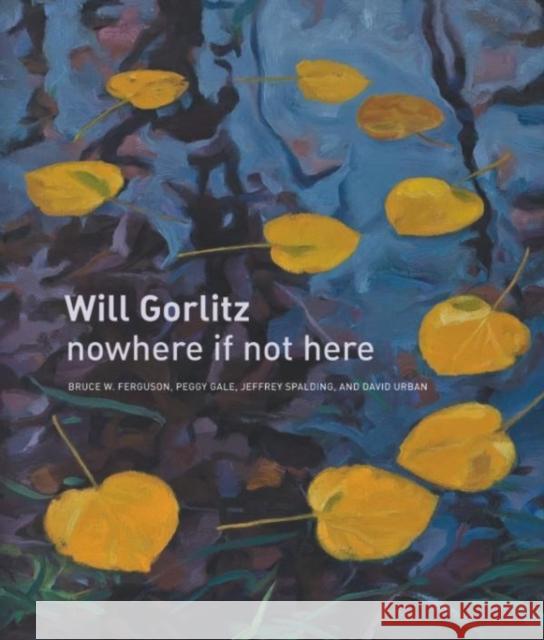 Will Gorlitz: Nowhere If Not Here Ferguson, Bruce W. 9781554580491 Wilfrid Laurier University Press - książka