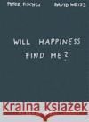 Will Happiness Find Me? - Peter Fischli / David Weiss David Weiss 9783883757230 Verlag der Buchhandlung Walther Konig