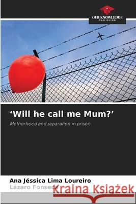 'Will he call me Mum?' Lima Loureiro, Ana Jéssica, Fonseca, Lázaro 9786208470012 Our Knowledge Publishing - książka