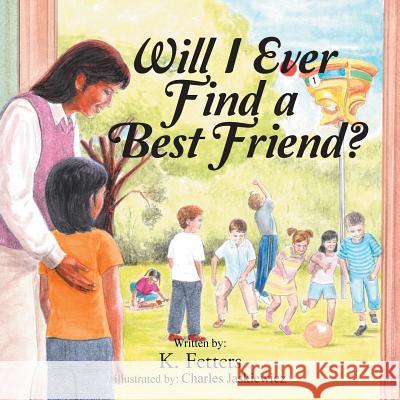Will I Ever Find a Best Friend? K. Fetters 9781504917520 Authorhouse - książka