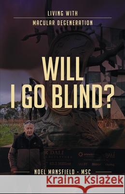 Will I Go Blind: Living with Macular Degeneration Noel Mansfield 9781922589101 Coventry Press - książka