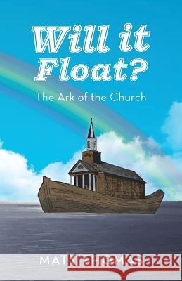 Will It Float?: The Ark of the Church Thomas, Matt 9781490826547 WestBow Press - książka