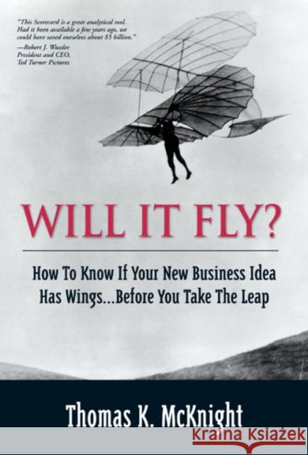 Will It Fly? How to Know if Your New Business Idea Has Wings...Before You Take the Leap McKnight, Thomas 9780130462213 Financial Times/Prentice Hall - książka