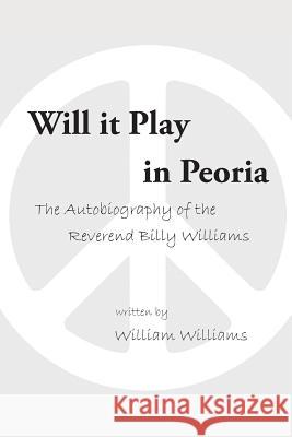 Will it Play in Peoria: The Autobiography of the Reverend Billy Williams William Williams 9781524624408 Authorhouse - książka