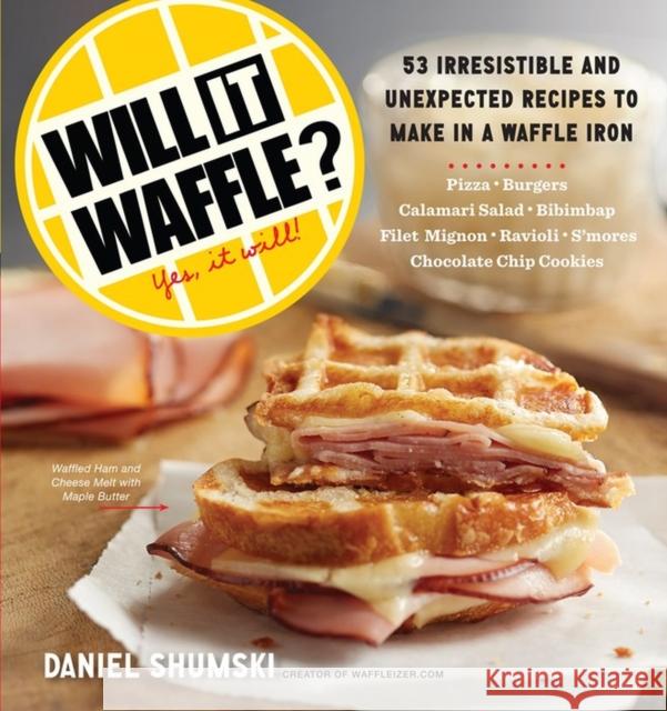 Will It Waffle?: 53 Irresistible and Unexpected Recipes to Make in a Waffle Iron Daniel Shumski 9780761176466 Workman Publishing - książka