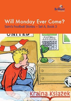 Will Monday Ever Come?: Sam's Football Stories - Set A, Book 3 Sheila M Blackburn 9781903853245 Brilliant Publications - książka