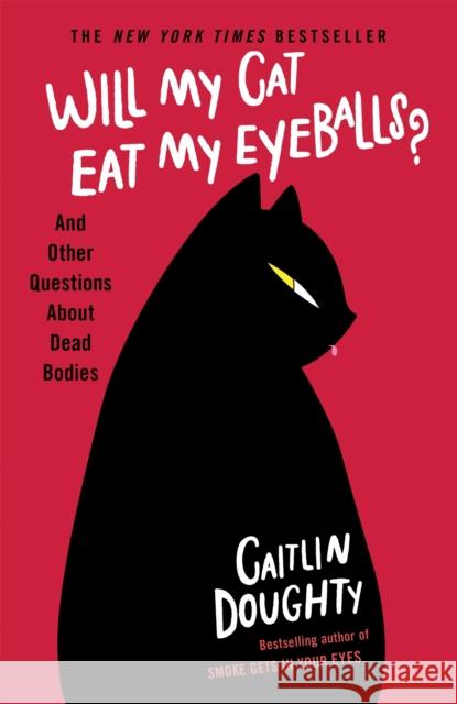 Will My Cat Eat My Eyeballs?: And Other Questions About Dead Bodies Caitlin Doughty 9781474613415 Orion Publishing Co - książka