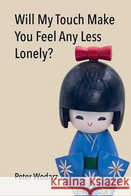 Will My Touch Make You Feel Any Less Lonely? Peter Wodarz Mikesch Muecke Polytekton 9781683151760 Culicidae Press, LLC - książka