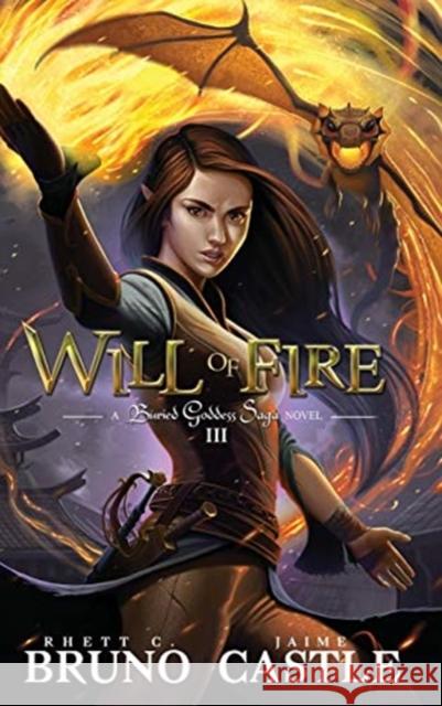 Will of Fire: Buried Goddess Book 3 Rhett C. Bruno Jaime Castle 9781949890105 Aethon Books, LLC - książka