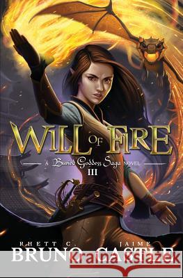 Will of Fire: Buried Goddess Saga Book 3 Rhett C. Bruno Jaime Castle 9781949890044 Aethon Books, LLC - książka