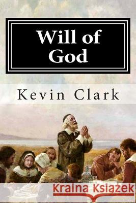 Will of God MR Kevin E. Clark 9781494764906 Createspace - książka