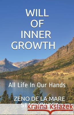 Will of Inner Growth: All Life In Our Hands Zeno de la Mare Stachowicz 9781710594225 Independently Published - książka