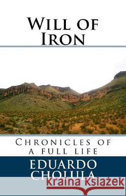 Will of Iron: Chronicles of a full life Cholula, Eduardo 9781974535811 Createspace Independent Publishing Platform - książka