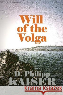 Will of the Volga D. Philipp Kaiser 9781495900709 Createspace - książka