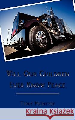 Will Our Children Ever Know Peace Terry McIntyre 9781449033392 Authorhouse - książka