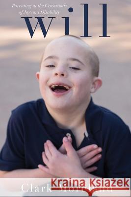 Will: Parenting at the Crossroads of Disability and Joy Clark Moreland 9781983486975 Createspace Independent Publishing Platform - książka