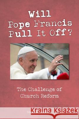 Will Pope Francis Pull It Off?: The Challenge of Church Reform Rocco D'Ambrosio Barry Hudock 9780814645017 Liturgical Press - książka