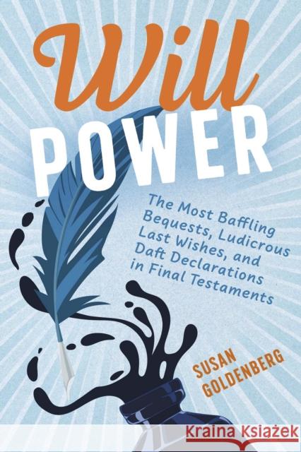 Will Power: The Most Baffling Bequests, Ludicrous Last Wishes, and Daft Declarations in Final Testaments Susan Goldenberg 9781459755826 Dundurn Press - książka