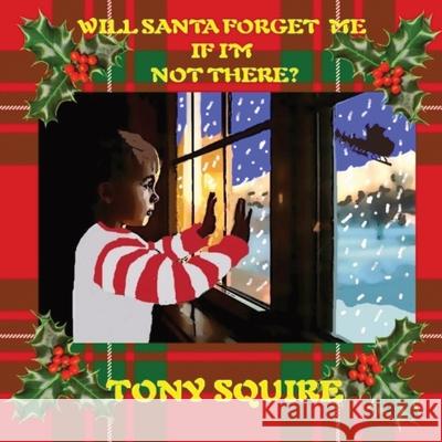 Will Santa Forget Me If I'm Not There? Tony Squire Tony Squire 9780645450095 S.A.Squire & T.Squire - książka