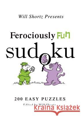Will Shortz Presents Ferociously Fun Sudoku: 200 Easy Puzzles Will Shortz 9780312557560 St. Martin's Griffin - książka