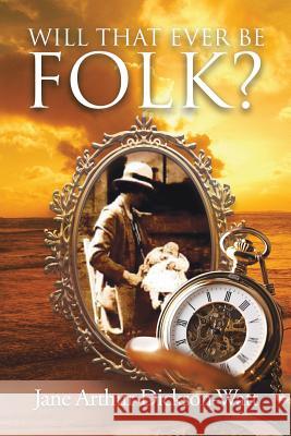 Will That Ever Be Folk? Jane Arthur Dickson-Watt 9781728383378 Authorhouse UK - książka