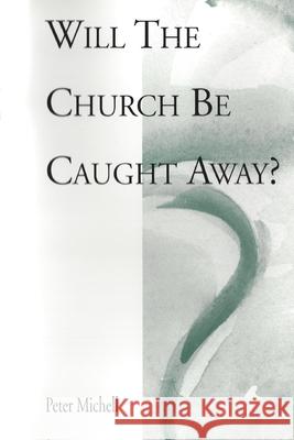 Will the church be caught away? Peter Michell 9781533607508 Createspace Independent Publishing Platform - książka