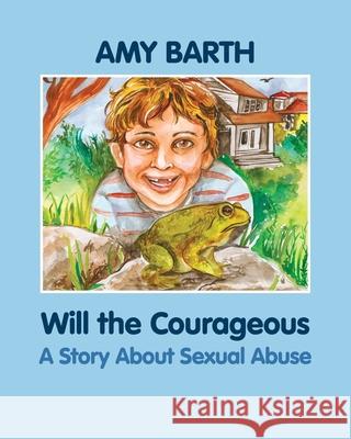 Will the Courageous: A Story about Sexual Abuse Amy Barth Richa Kinra 9781615990009 Loving Healing Press - książka